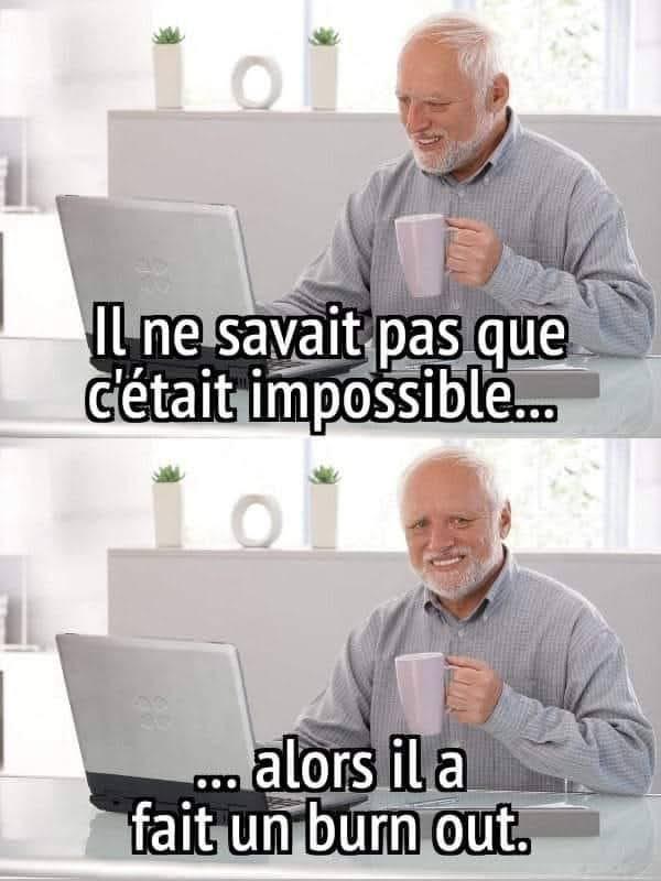 Meme sur le burnout - Il ne savait pas que c&rsquo;était impossible&hellip; alors il a fait un burnout.